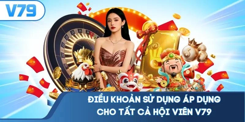 Điều khoản sử dụng áp dụng cho tất cả hội viên V79