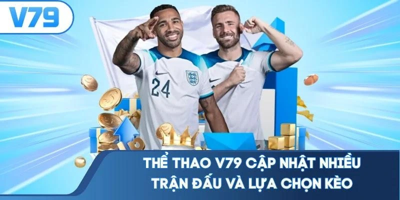Thể thao V79 cập nhật nhiều trận đấu và lựa chọn kèo